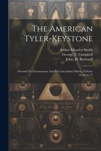 Produktbild: The American Tyler-keystone: Devoted To Freemasonry And Its Concerdant Others, Volume 16, Issue 17