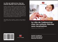 Produktbild: Le r&ocirc;le de l'ad&eacute;novirus chez les enfants f&eacute;briles sans localisation