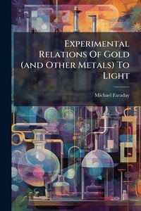 Produktbild: Experimental Relations Of Gold (and Other Metals) To Light