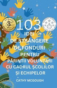 Produktbild: 103 Idei de Str&acirc;ngere de Fonduri Pentru PĂrinȚii Voluntari Cu Cadrul Școlilor Și Echipelor Romanian Edition