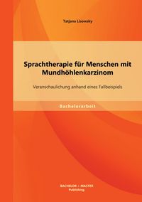Produktbild: Sprachtherapie f&uuml;r Menschen mit Mundh&ouml;hlenkarzinom: Veranschaulichung anhand eines Fallbeispiels