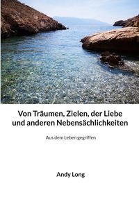Produktbild: Von Tr&auml;umen, Zielen, der Liebe und anderen Nebens&auml;chlichkeiten