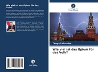Produktbild: Wie viel ist das Opium f&uuml;r das Volk?
