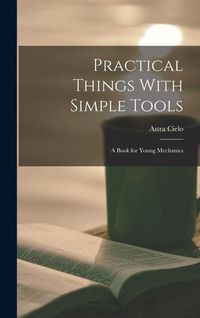 Produktbild: Practical Things With Simple Tools: A Book for Young Mechanics