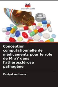 Produktbild: Conception computationnelle de m&eacute;dicaments pour le r&ocirc;le de MraY dans l'ath&eacute;roscl&eacute;rose pathog&egrave;ne
