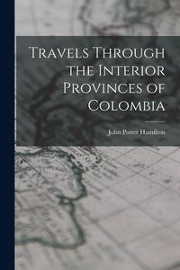 Produktbild: Travels Through the Interior Provinces of Colombia