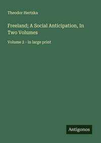 Produktbild: Freeland; A Social Anticipation, In Two Volumes