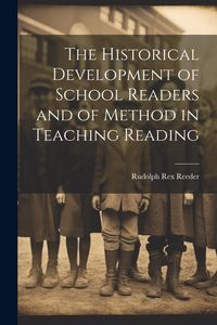 Produktbild: The Historical Development of School Readers and of Method in Teaching Reading