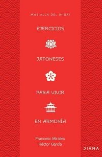 Produktbild: Ejercicios Japoneses Para Vivir En Armon&iacute;a: M&aacute;s All&aacute; del Ikigai / Japanese Practices for Living in Harmony: Beyond Ikigai