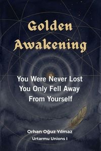 Produktbild: Golden Awakening: You Were Never Lost, You Only Fell Away From Yourself