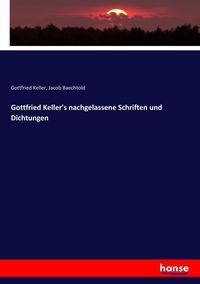 Bild vom Artikel Gottfried Keller's nachgelassene Schriften und Dichtungen vom Autor Gottfried Keller