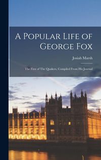 Produktbild: A Popular Life of George Fox: The First of The Quakers, Compiled From his Journal