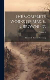Produktbild: The Complete Works of Mrs. E. B. Browning; Volume 4