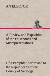 Produktbild: A Review and Exposition, of the Falsehoods and Misrepresentations, of a Pamphlet