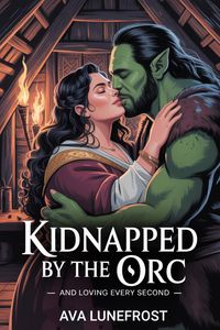 Produktbild: Kidnapped by the Orc And Loving Every Second