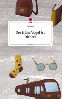 Produktbild: Der fr&uuml;he Vogel ist Dichter. Life is a Story - story.one
