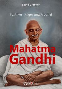 Produktbild: Mahatma Gandhi - Politiker, Pilger und Prophet
