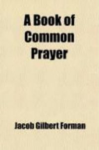 Produktbild: A Book of Common Prayer; Containing a Form of Public Worship, with Responses, Additional Prayers, a Psalter, Scripture Lessons, Articles of