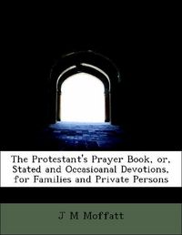 Produktbild: Moffatt, J: Protestant's Prayer Book, or, Stated and Occasio