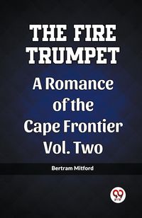 Produktbild: The Fire Trumpet A Romance of the Cape Frontier Vol. Two
