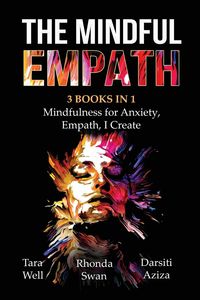 Bild vom Artikel The Mindful Empath - 3 books in 1 - Mindfulness for Anxiety, Empath, I Create vom Autor Tara Well
