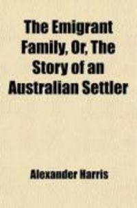 Produktbild: The Emigrant Family; Or, the Story of an Australian Settler