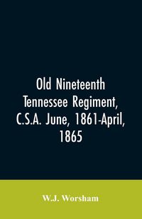 Produktbild: Old Nineteenth Tennessee regiment, C.S.A. June, 1861-April, 1865