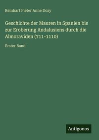 Produktbild: Geschichte der Mauren in Spanien bis zur Eroberung Andalusiens durch die Almoraviden (711-1110)