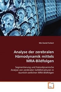 Produktbild: Forkert, N: Analyse der zerebralen H&auml;modynamik mittels MRA-B