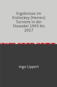 Bild vom Artikel Sportstatistik / Ergebnisse im Eishockey (Herren) Turniere in der Slowakei 1993 bis 2017 vom Autor Ingo Lippert