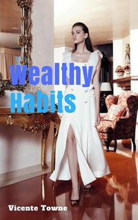 Produktbild: Wealthy Habits A Perfect Instruction for 30 Wealthy Habits