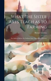 Produktbild: What the Sister Arts Teach as to Farming