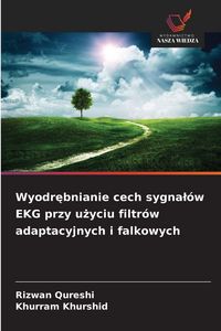Produktbild: Wyodr&iquest;bnianie cech sygna&iquest;&oacute;w EKG przy u&iquest;yciu filtr&oacute;w adaptacyjnych i falkowych