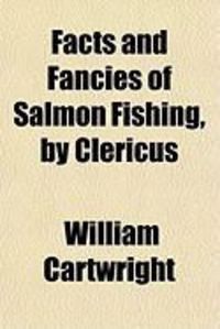 Produktbild: Facts and Fancies of Salmon Fishing, by Clericus