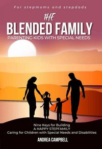 Produktbild: The Blended Family Parenting Kids With Special Needs: Nine Keys for Building a Happy Stepfamily Caring for Children With Special Needs and Disabilitie