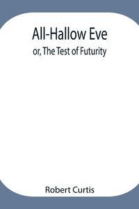 Produktbild: All-Hallow Eve; Or, The Test Of Futurity.