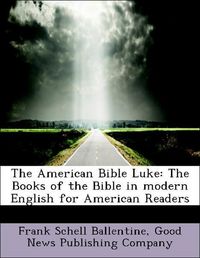 Produktbild: Ballentine, F: American Bible Luke: The Books of the Bible i