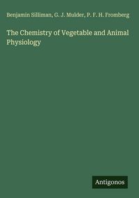 Produktbild: The Chemistry of Vegetable and Animal Physiology