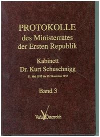 Bild vom Artikel Protokolle des Ministerrates der Ersten Republik IX, Kabinett Dr. Kurt Schuschnigg vom Autor Gertrude Enderle-Burcel