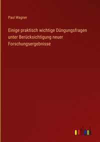 Produktbild: Einige praktisch wichtige D&uuml;ngungsfragen unter Ber&uuml;cksichtigung neuer Forschungsergebnisse