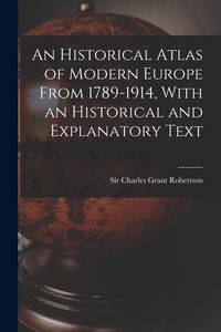 Produktbild: An Historical Atlas of Modern Europe From 1789-1914, With an Historical and Explanatory Text