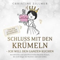 Produktbild: Schluss mit den Kr&uuml;meln - Ich will den ganzen Kuchen - Von der Aff&auml;re zur Beziehung!