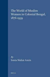 Produktbild: The World of Muslim Women in Colonial Bengal, 1876-1939