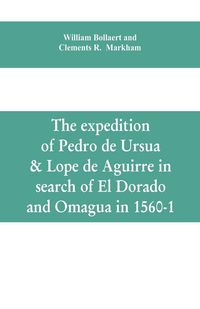 Produktbild: The expedition of Pedro de Ursua & Lope de Aguirre in search of El Dorado and Omagua in 1560-1