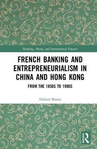 Produktbild: Bonin, H: French Banking and Entrepreneurialism in China and
