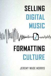 Produktbild: Selling Digital Music, Formatting Culture
