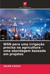 Produktbild: WSN para uma irriga&ccedil;&atilde;o precisa na agricultura - uma abordagem baseada em projetos