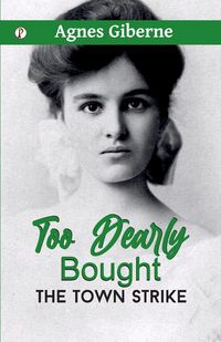 Produktbild: Too Dearly Bought ; or, The Town Strike