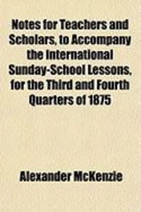 Produktbild: Notes for Teachers and Scholars, to Accompany the International Sunday-School Lessons, for the Third and Fourth Quarters of 1875