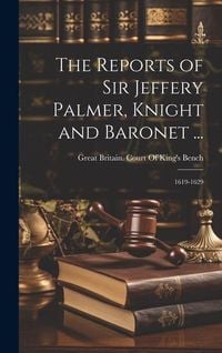 Produktbild: The Reports of Sir Jeffery Palmer, Knight and Baronet ...: 1619-1629